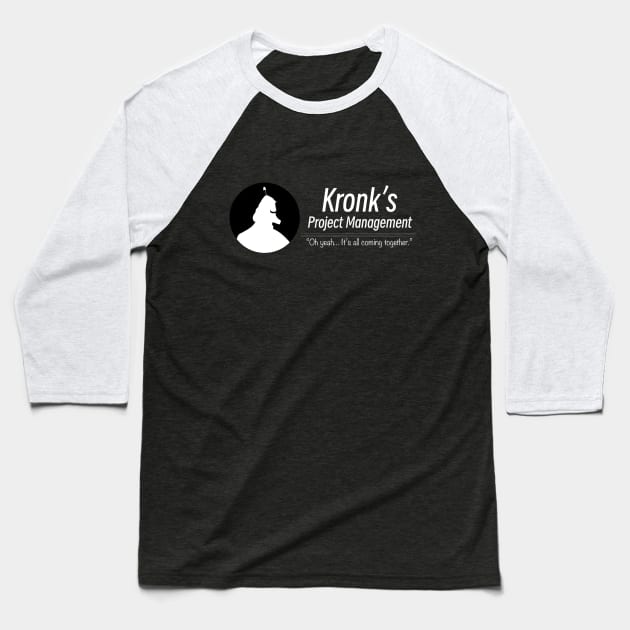 Kronk Project Management Baseball T-Shirt by BKArtwork